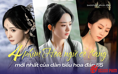 4 bộ phim Hoa ngữ cổ trang mới nhất của dàn tiểu hoa 85: Triệu Lệ Dĩnh lấn át hai đối thủ truyền kỳ