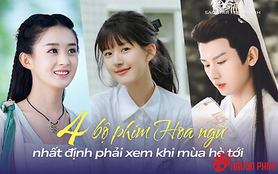 4 phim Hoa ngữ nhất định phải xem vào mùa hè