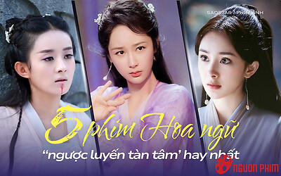 5 bộ phim Hoa ngữ 'ngược luyến' hay nhất: Triệu Lệ Dĩnh khiến khán giả khóc cạn nước mắt