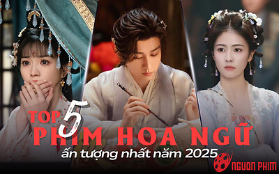 5 phim Hoa ngữ ấn tượng nhất năm 2025: Phim Thành Nghị được yêu thích