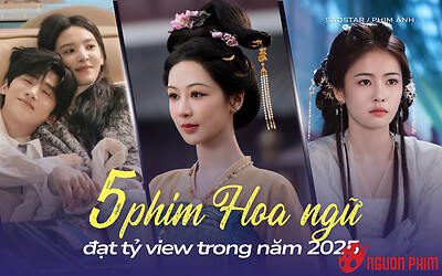 5 phim Hoa ngữ ra mắt năm 2025 đã đạt tỷ view: Phim có Tiêu Chiến hot nhưng vẫn vắng mặt