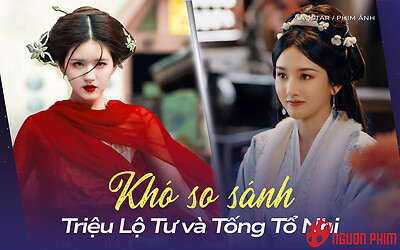 Khó so sánh Triệu Lộ Tư và Tống Tổ Nhi
