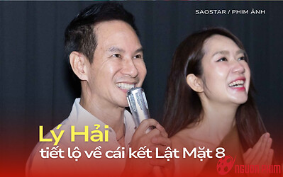 Lý Hải tiết lộ sự thật bất ngờ về cái kết phim Lật Mặt 8