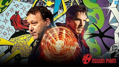 Người tạo nên tên tuổi cho thương hiệu Spider-Man - Sam Raimi xác nhận đạo diễn Doctor Strange 2