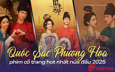 Quốc Sắc Phương Hoa dẫn đầu top phim cổ trang hot nhất nửa đầu năm 2025