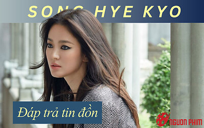 Song Hye Kyo đáp trả tin đồn