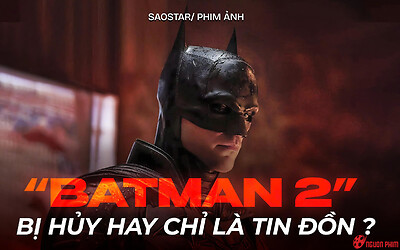 Thực hư 'The Batman 2' bị hủy hay chỉ là lời đồn thất thiệt khiến fan đứng ngồi không yên?