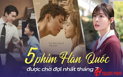 Top 5 phim Hàn Quốc được mong chờ nhất tháng 7