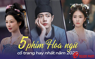 Top 5 phim Hoa ngữ cổ trang hay nhất 2025: Phim của Tiêu Chiến vươn lên vị trí dẫn đầu