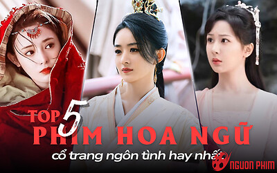Top 5 phim Hoa ngữ cổ trang ngôn tình hay nhất: Triệu Lệ Dĩnh cứ đóng là hot