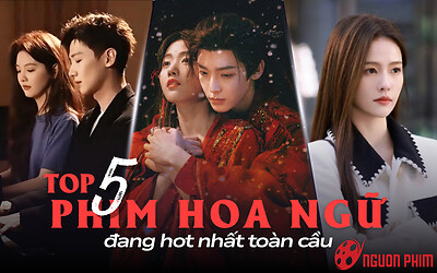 Top 5 phim Hoa ngữ đang hot nhất toàn cầu: Khó Dỗ Dành vẫn chễm chệ top cao