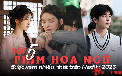 Top 5 phim Hoa ngữ được xem nhiều nhất trên Netflix 2025: Phim cổ trang còn giữ được sức hút?