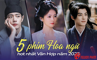 Top 5 phim Hoa ngữ hot nhất Vân Hợp 2025: Phim của Tiêu Chiến gây bão