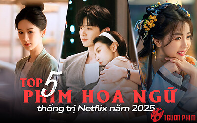 Top 5 phim Hoa ngữ thống trị Netflix 2025: Khó Dỗ Dành là cú hit lớn nhất năm