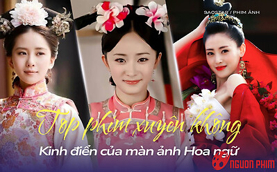 Top phim xuyên không Hoa ngữ kinh điển: Dương Mịch – Lưu Thi Thi khiến cả Cbiz dậy sóng