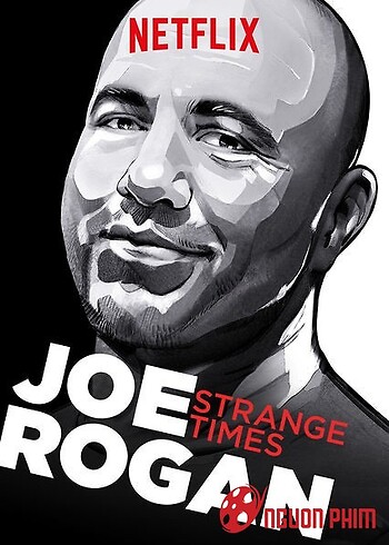Joe Rogan: Thời Đại Kỳ Lạ